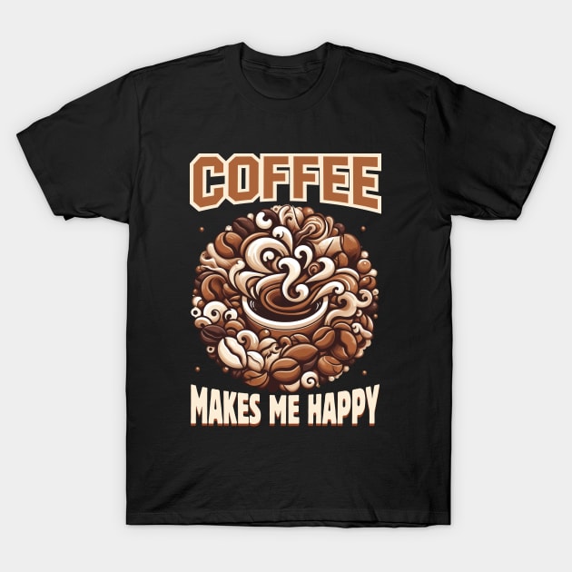 Coffee Makes Me Happy, Coffee Lover T-shirt Design. T-Shirt by Naurin's Design